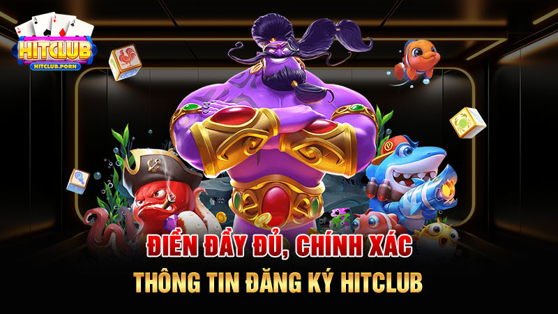 Điền đầy đủ, chính xác thông tin đăng ký HITCLUB